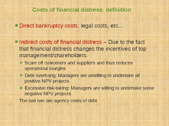 Costs of financial distress: definition Direct bankruptcy costs : legal costs, etc… Indirect costs