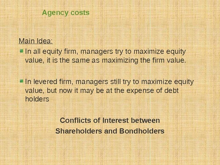 Agency costs Main Idea: In all equity firm, managers try to maximize equity value,