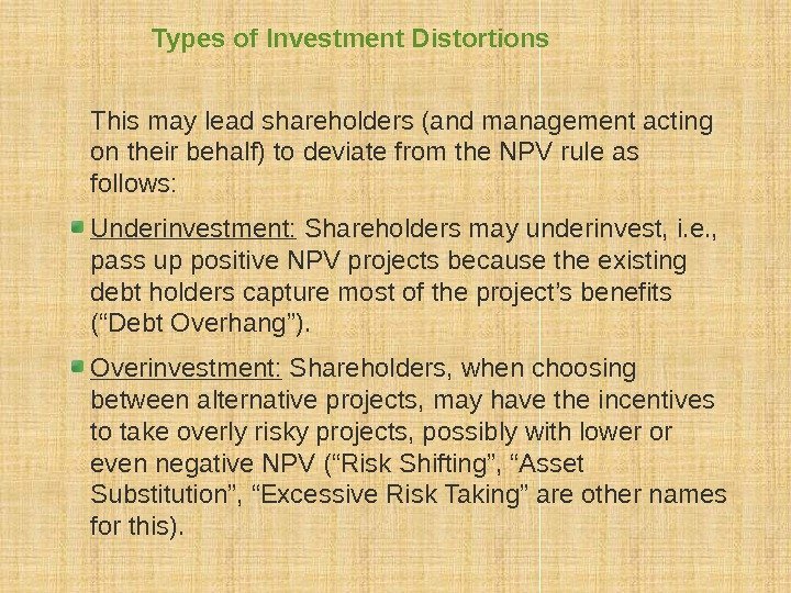 Types of Investment Distortions This may lead shareholders (and management acting on their behalf)