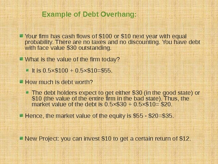 Example of Debt Overhang: Your firm has cash flows of $100 or $10 next