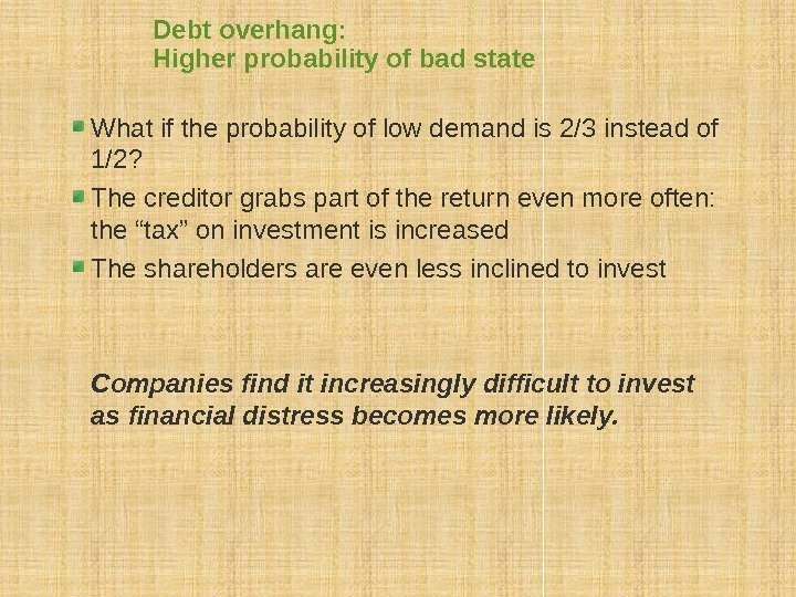 Debt overhang:  Higher probability of bad state What if the probability of low
