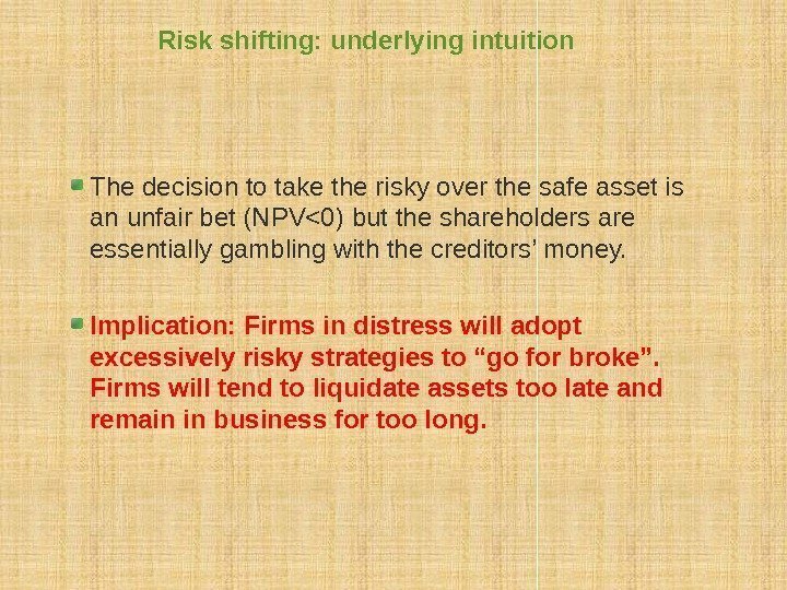 Risk shifting: underlying intuition The decision to take the risky over the safe asset