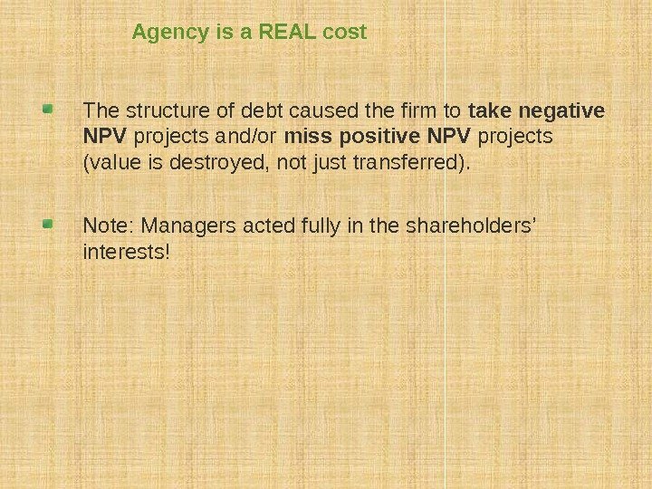 Agency is a REAL cost The structure of debt caused the firm to take