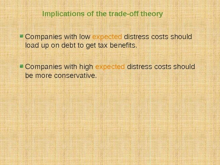 Implications of the trade-off theory Companies with low expected distress costs should load up