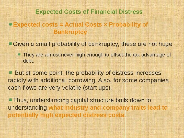 Expected Costs of Financial Distress Expected costs = Actual Costs × Probability of 