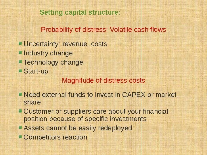 Probability of distress: Volatile cash flows Uncertainty: revenue, costs Industry change Technology change Start-up