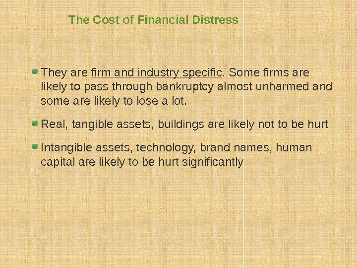 The Cost of Financial Distress They are firm and industry specific. Some firms are