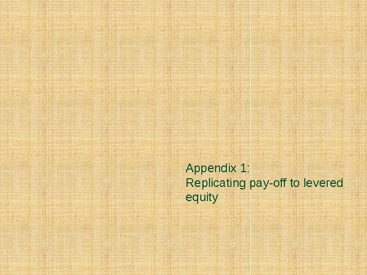 Appendix 1: Replicating pay-off to levered equity 