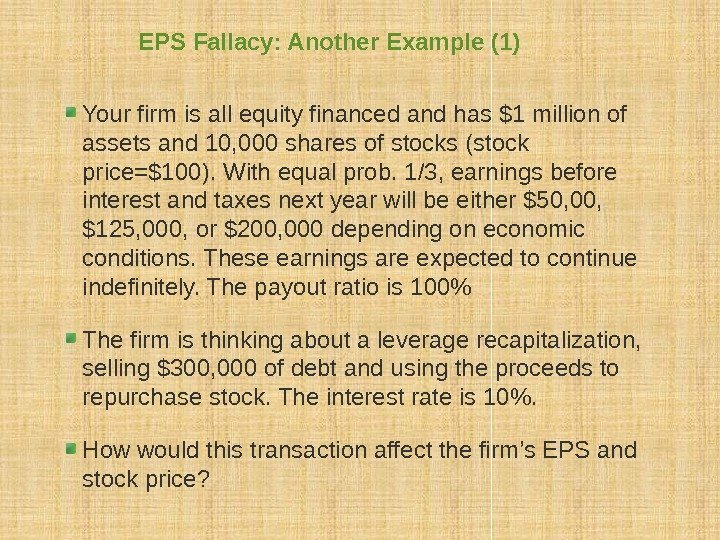 EPS Fallacy: Another Example (1) Your firm is all equity financed and has $1
