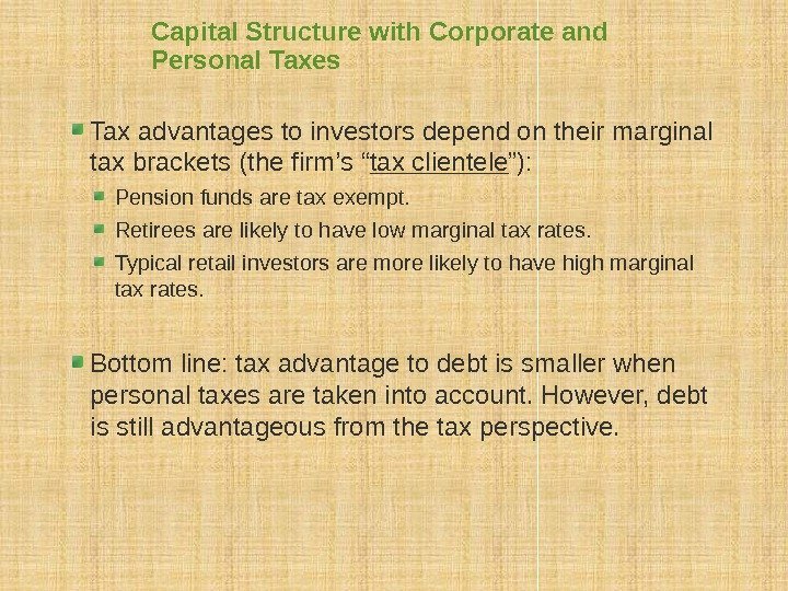 Capital Structure with Corporate and Personal Taxes Tax advantages to investors depend on their