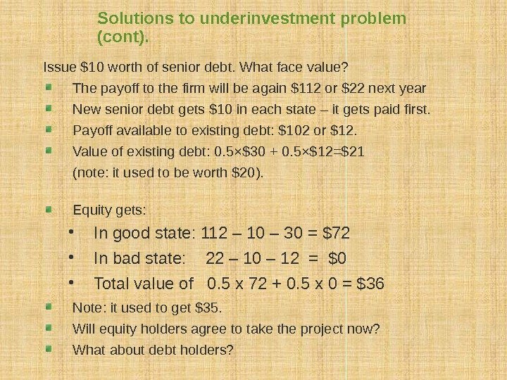 Solutions to underinvestment problem (cont). Issue $10 worth of senior debt. What face value?