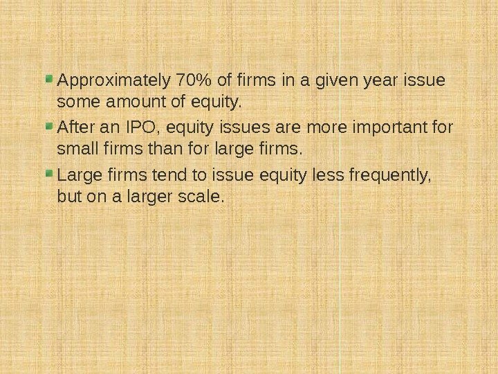 Approximately 70 of firms in a given year issue some amount of equity. 