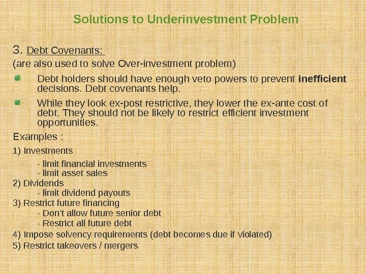 Solutions to Underinvestment Problem 3.  Debt Covenants:  (are also used to solve