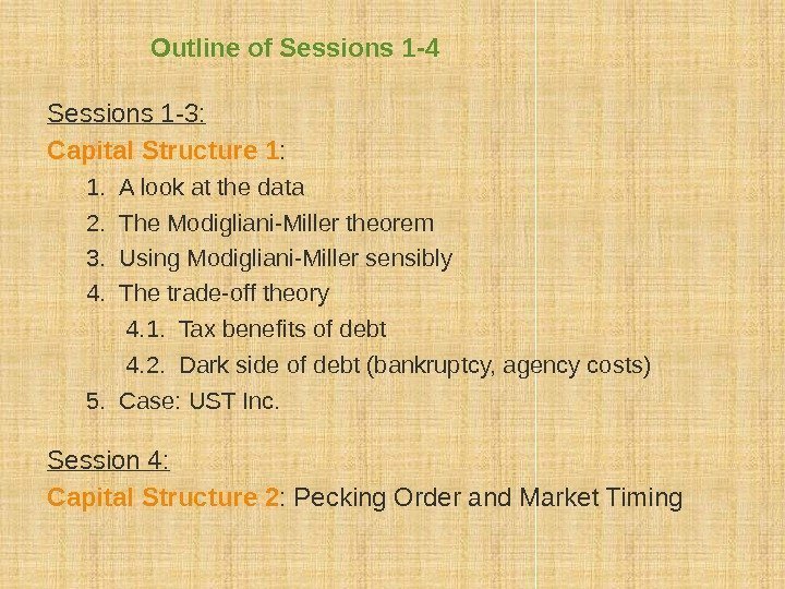 Outline of Sessions 1 -4 Sessions 1 -3: Capital Structure 1 : 1. A