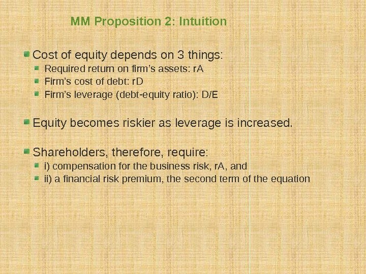 MM Proposition 2: Intuition Cost of equity depends on 3 things: Required return on