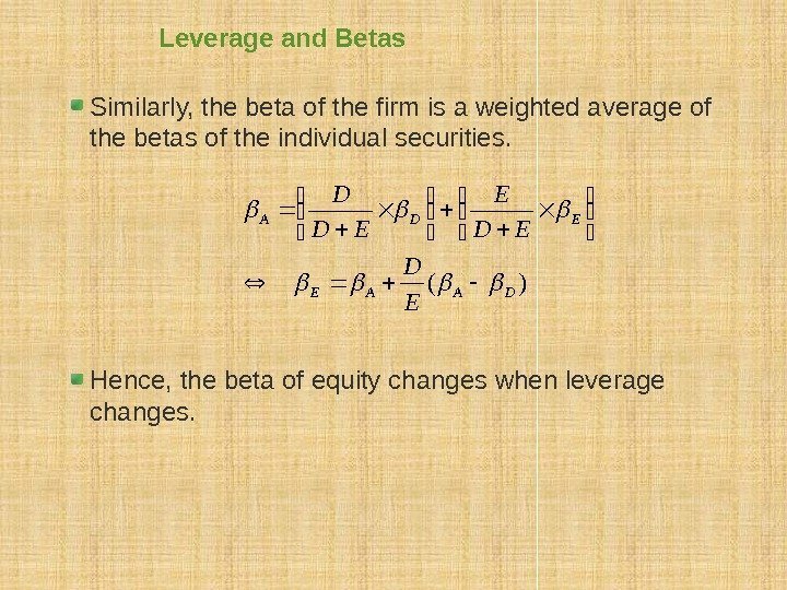 Leverage and Betas Similarly, the beta of the firm is a weighted average of