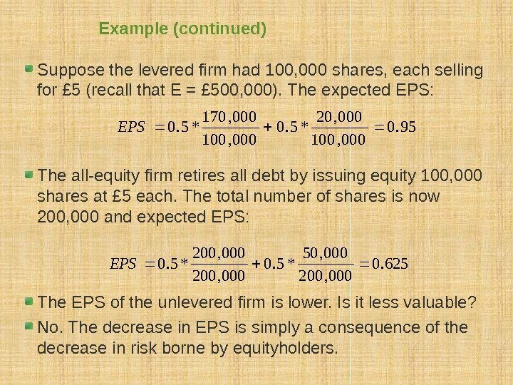 Example (continued) Suppose the levered firm had 100, 000 shares, each selling for £