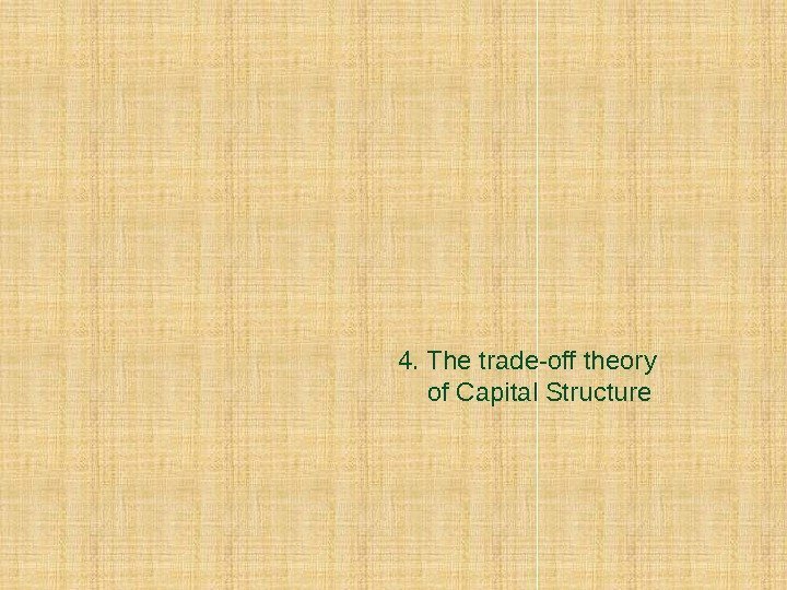 4. The trade-off theory of Capital Structure 