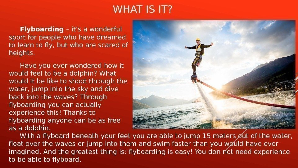 WHAT IS IT? Flyboarding – it’s a wonderful sport for people who have dreamed