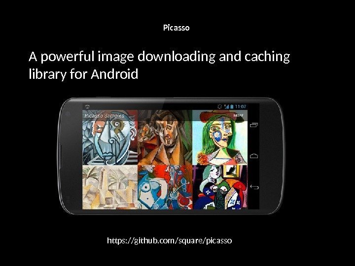 Picasso A powerful image downloading and caching library for Android https: //github. com/square/picasso 