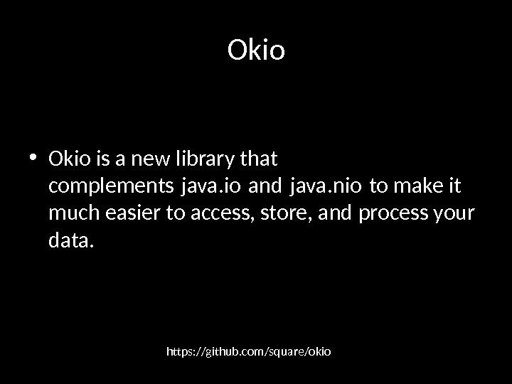 Okio • Okio is a new library that complements java. io and java. nio