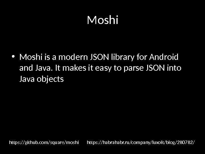 Moshi • Moshi is a modern JSON library for Android and Java. It makes