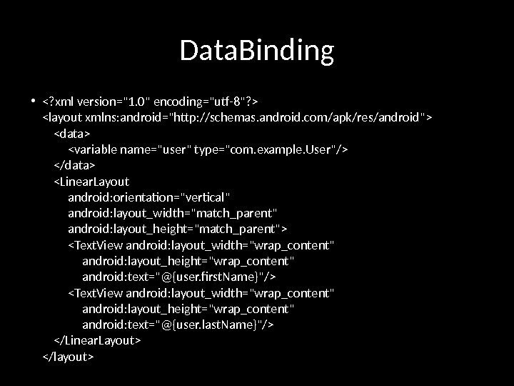 Data. Binding • ? xml version=1. 0 encoding=utf-8?  layout xmlns: android=http: //schemas. android.