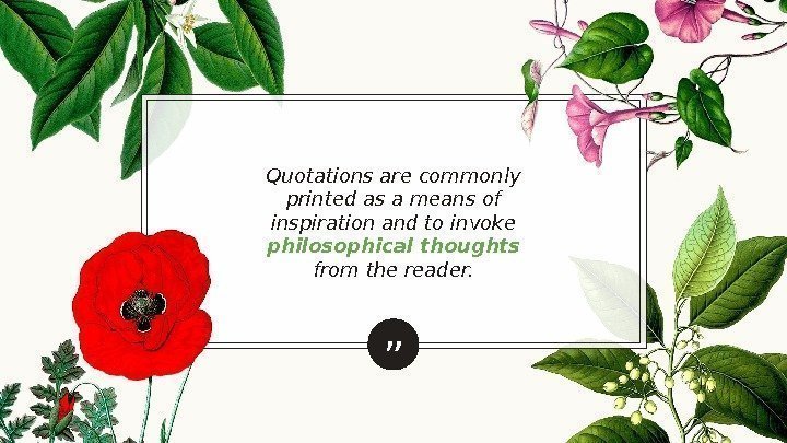 ”Quotations are commonly printed as a means of inspiration and to invoke philosophical thoughts