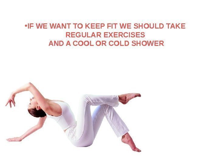  • IF WE WANT TO KEEP FIT WE SHOULD TAKE REGULAR EXERCISES AND