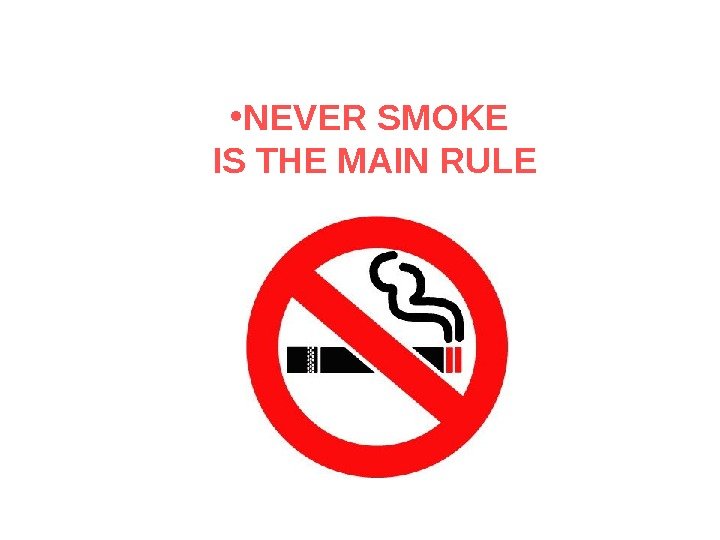  • NEVER SMOKE IS THE MAIN RULE 