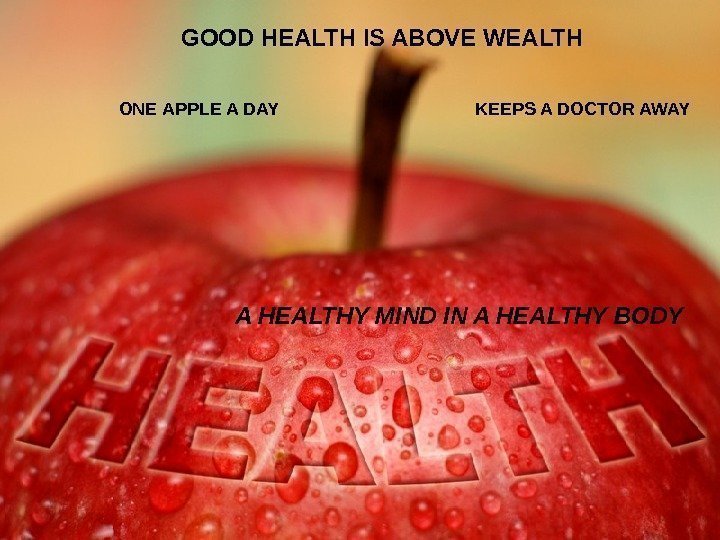 GOOD HEALTH IS ABOVE WEALTH A HEALTHY MIND IN A HEALTHY BODY  