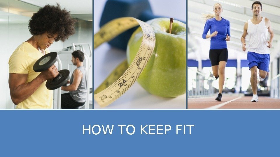 HOW TO KEEP FIT 