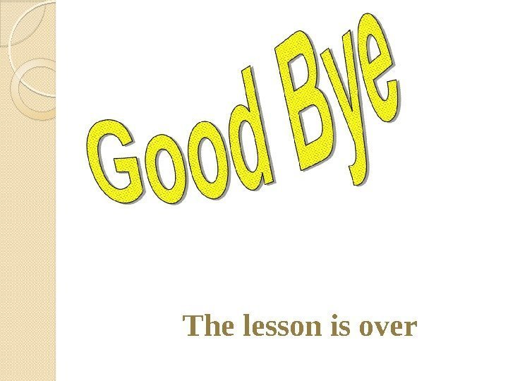 The lesson is over  
