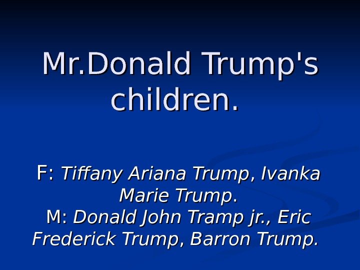   Mr. Donald Trump's children. FF : :  Tiffany Ariana Trump ,