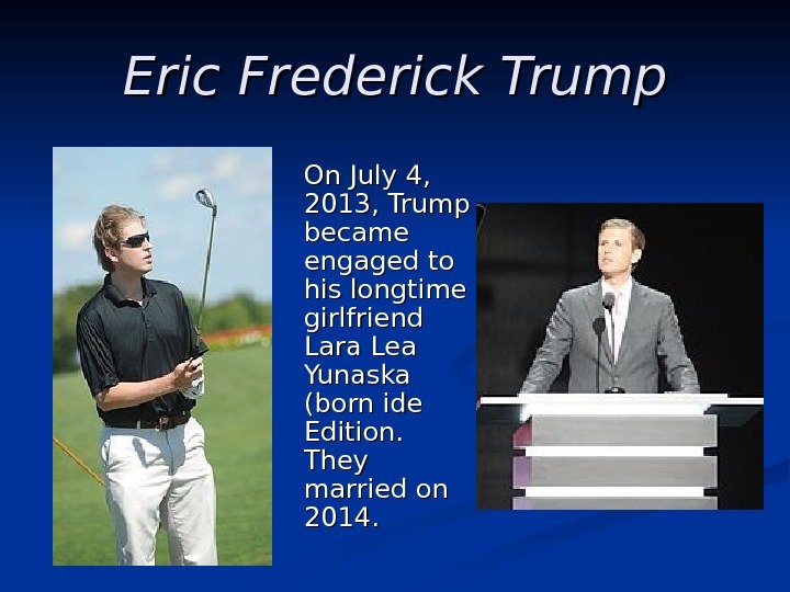   Eric Frederick Trump  On July 4,  2013, Trump became engaged