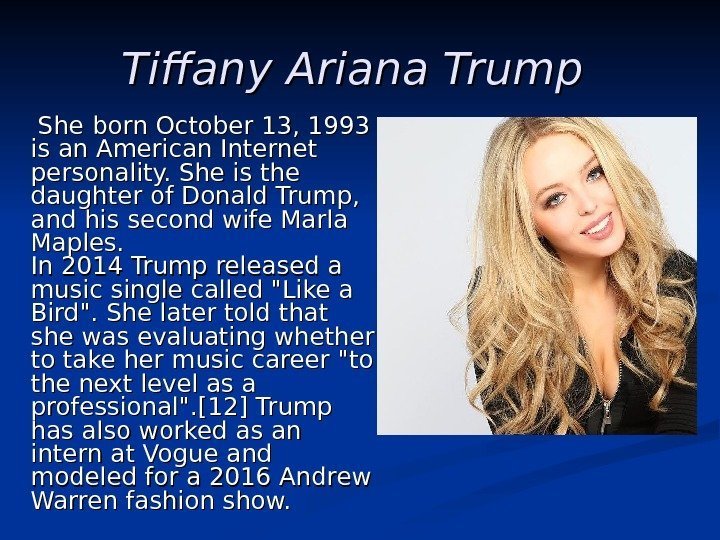   Tiffany Ariana Trump    She  born October 13, 1993