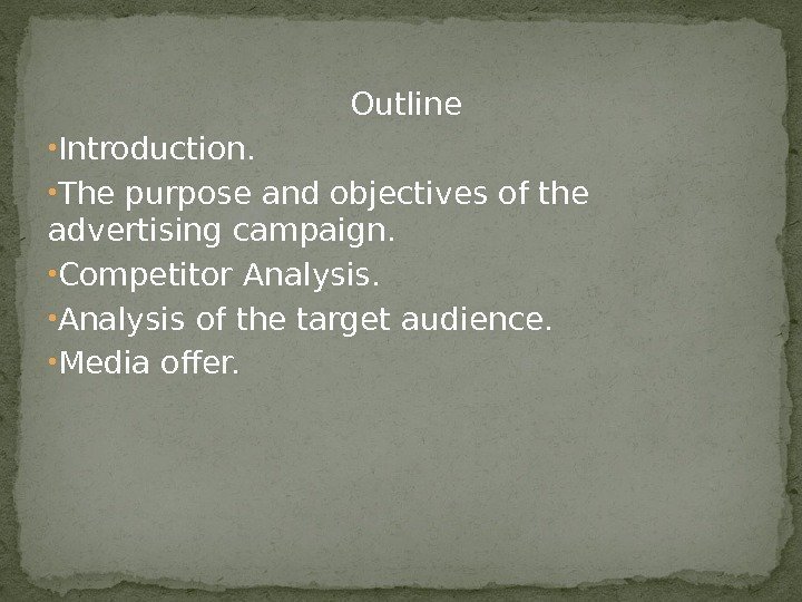  Outline • Introduction.  • The purpose and objectives of the advertising campaign.