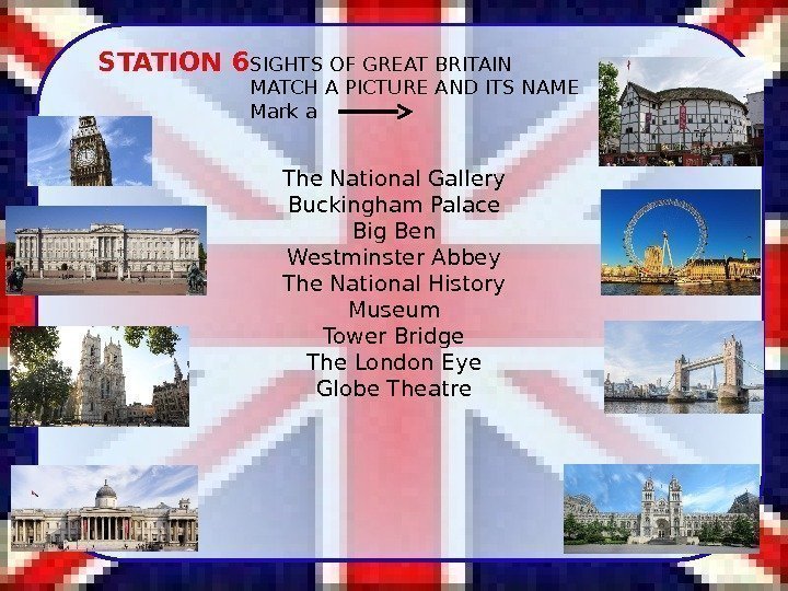 STATION 6 SIGHTS OF GREAT BRITAIN MATCH A PICTURE AND ITS NAME Mark a