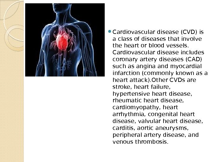  Cardiovascular disease (CVD) is a class of diseases that involve the heart or