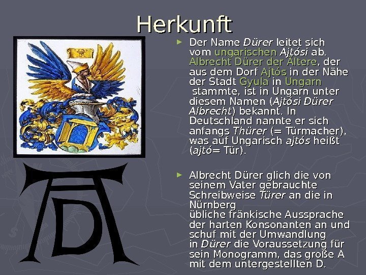 Herkunft ► Der Name Dürer leitet sich vomvom ungarischen Ajtósi ab. Albrecht Dürer der