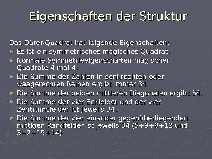 Eigenschaften der Struktur Das Dürer-Quadrat hat folgende Eigenschaften: ► Es ist ein symmetrisches magisches