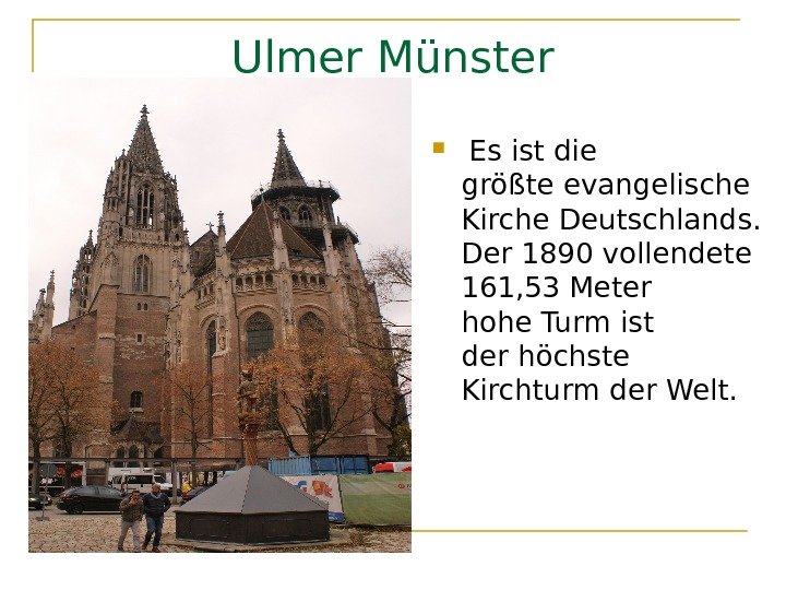 Ulmer Münster  Es ist die größteevangelische Kirche. Deutschlands.  Der 1890 vollendete 161,
