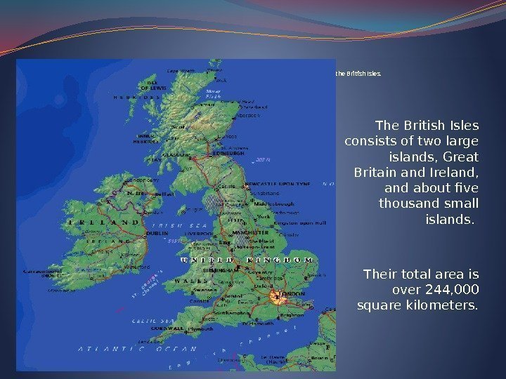 The United Kingdom of Great Britain and Northern Irelands is situated on the British
