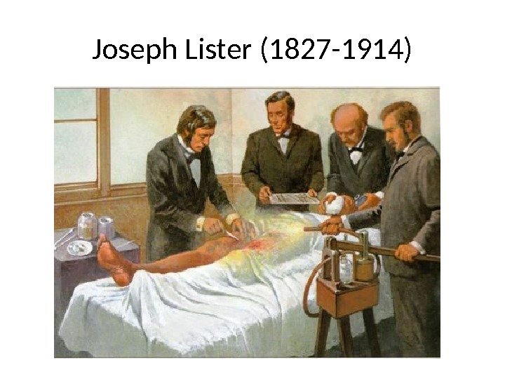 Joseph Lister (1827 -1914) 