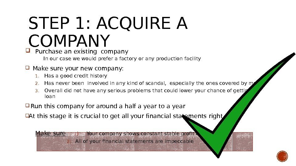 STEP 1: ACQUIRE A COMPANY  Purchase an existing company In our case we