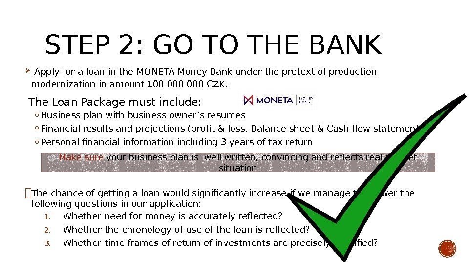 STEP 2: GO TO THE BANK Apply for a loan in the MONETA Money