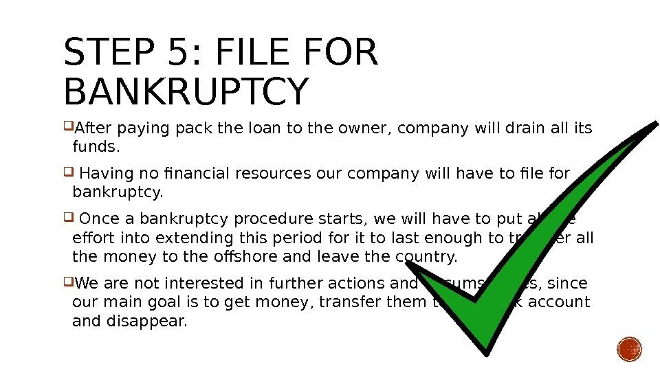 STEP 5: FILE FOR BANKRUPTCY After paying pack the loan to the owner, company
