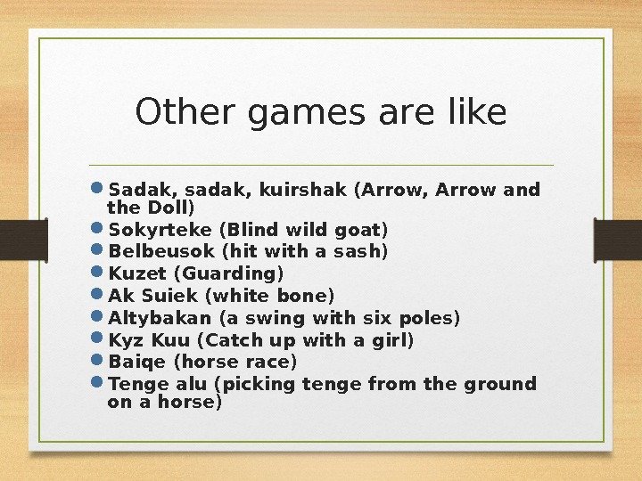 Other games are like Sadak, sadak, kuirshak (Arrow, Arrow and the Doll) Sokyrteke (Blind