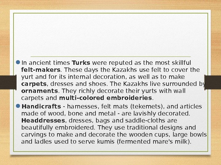  In ancient times Turks were reputed as the most skillful felt-makers. These days