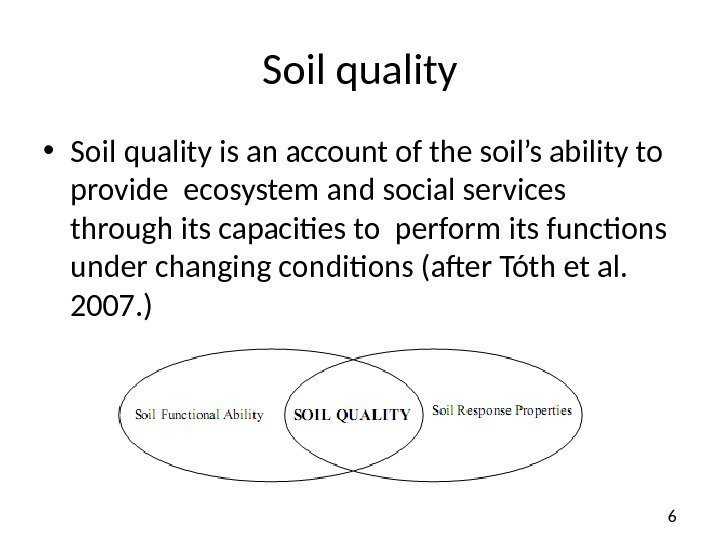 6 Soil quality • Soil quality is an account of the soil’s ability to